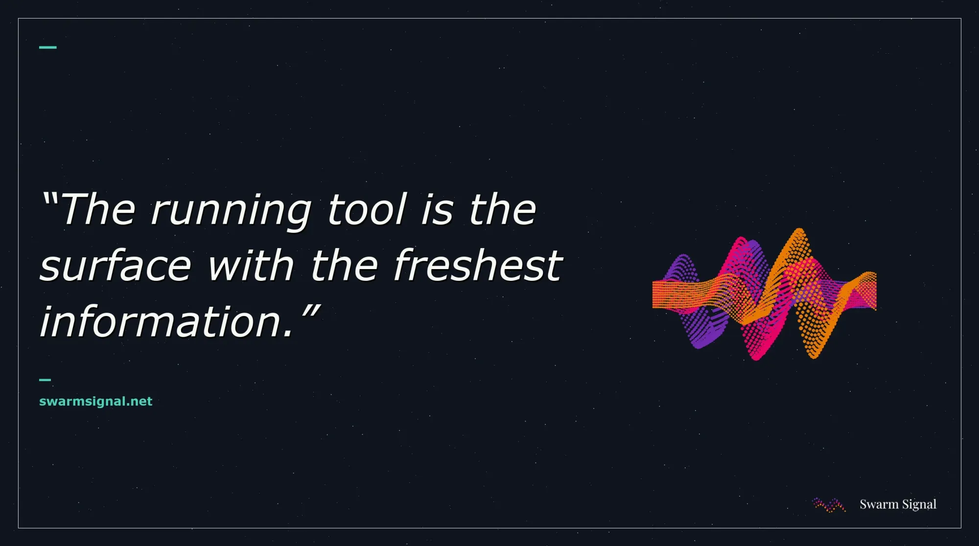 The running tool is the surface with the freshest information.