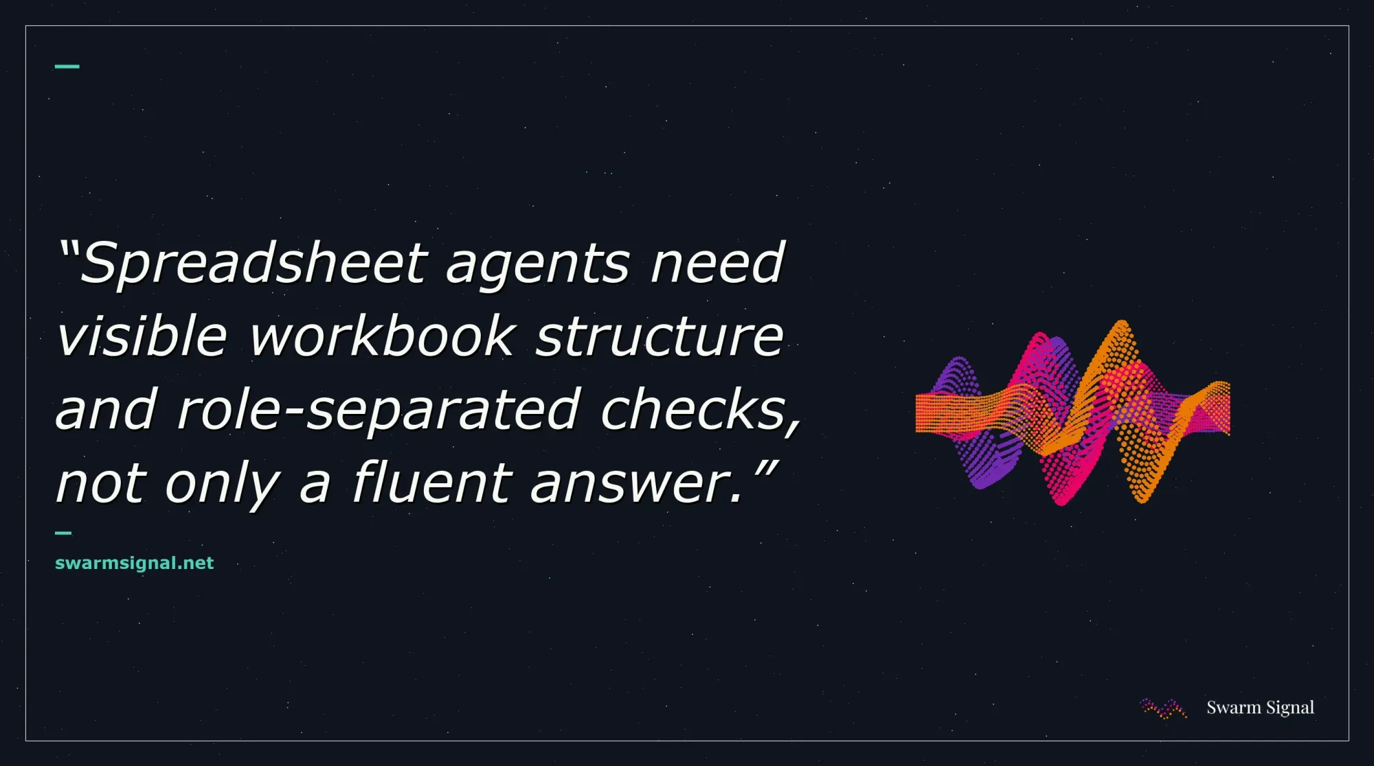 Spreadsheet agents need visible workbook structure and role-separated checks, not only a fluent answer.