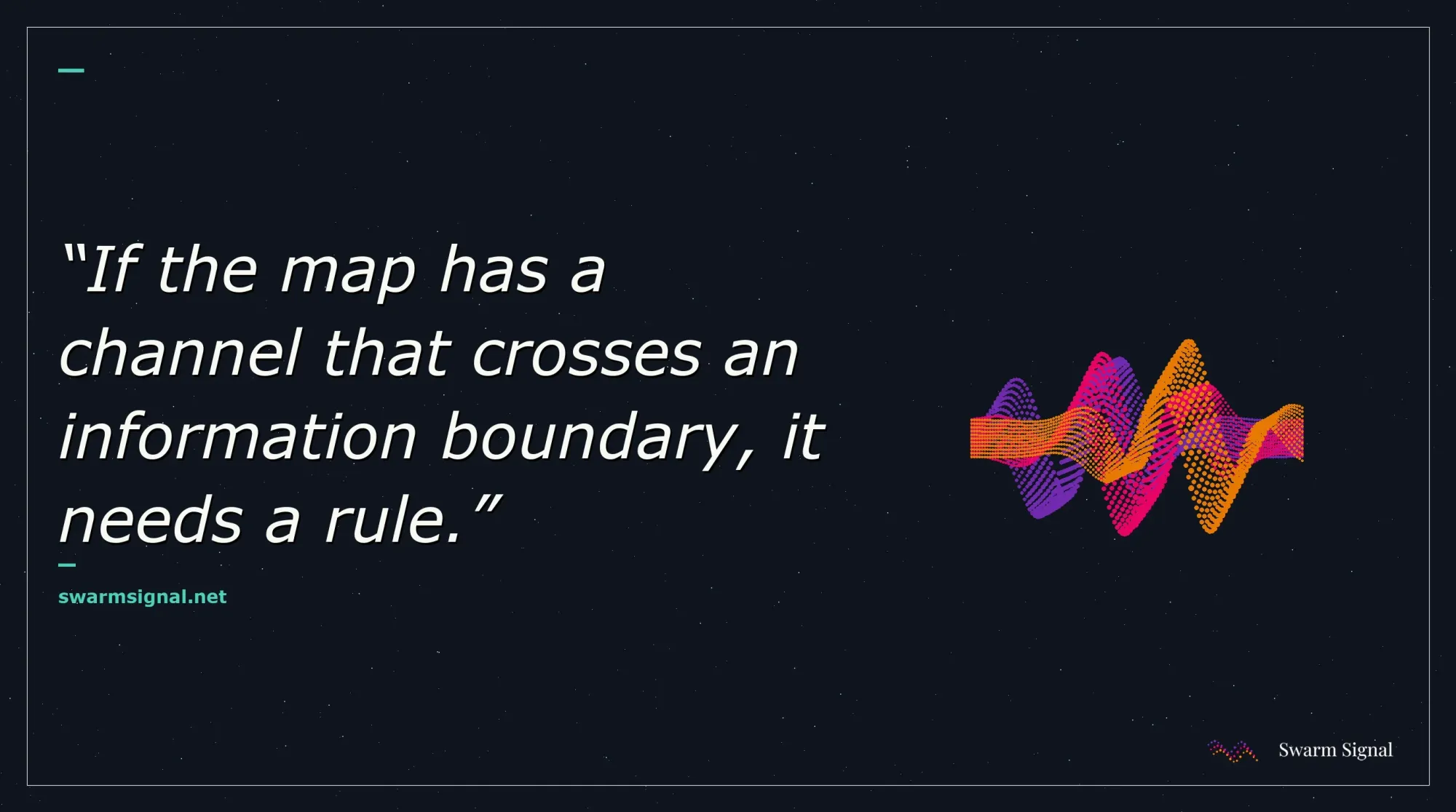 If the map has a channel that crosses an information boundary, it needs a rule.