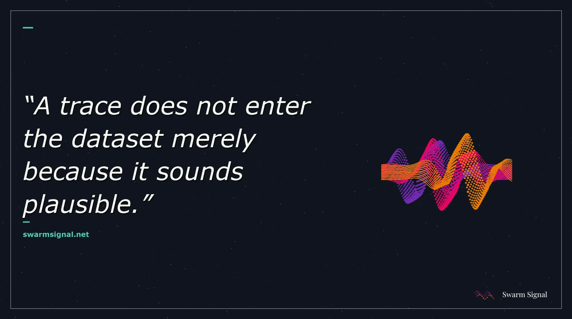 A trace does not enter the dataset merely because it sounds plausible.