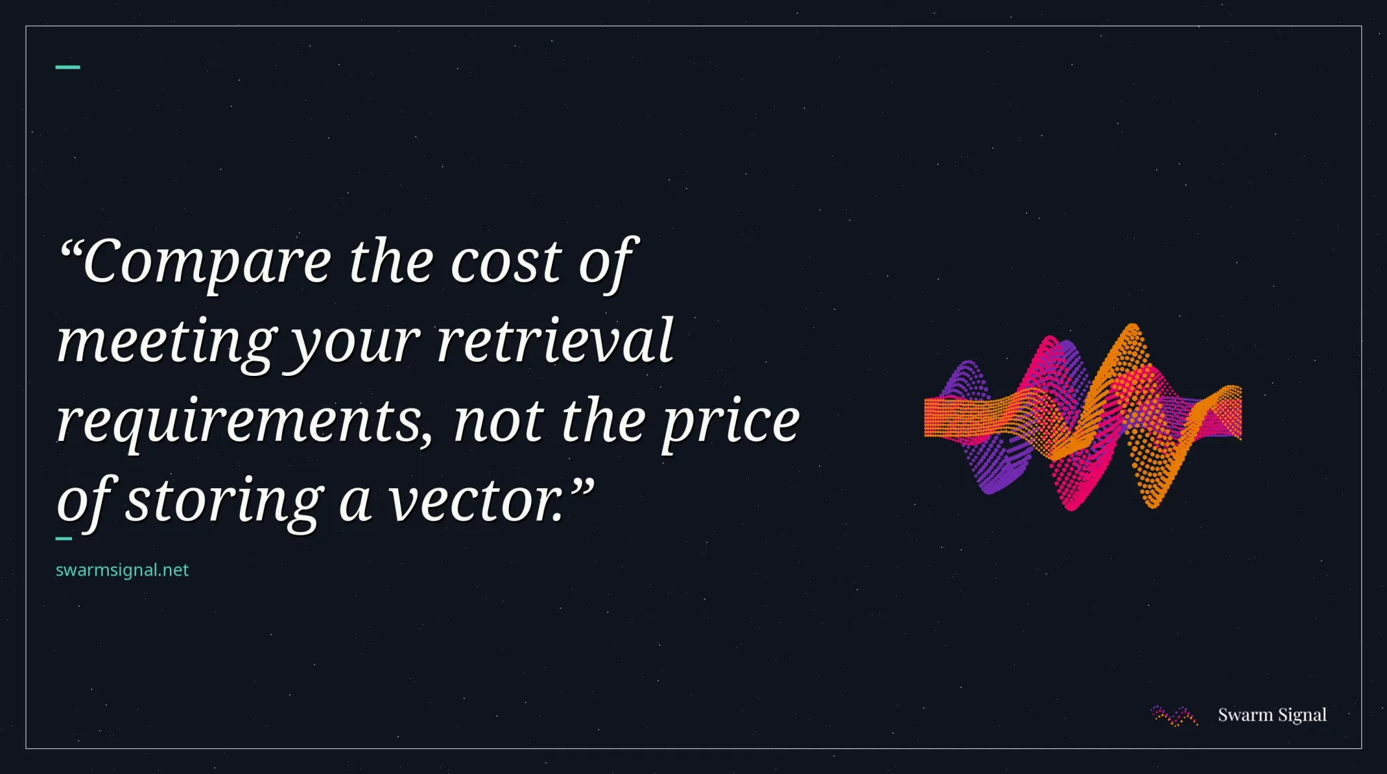 Compare the cost of meeting your retrieval requirements, not the price of storing a vector.